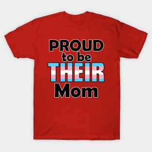 Proud to be THEIR Mom (Trans Pride) T-Shirt